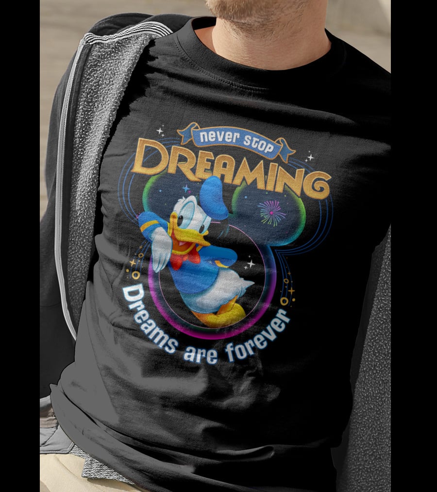 Never Stop Dreaming Dreams Are Forever Donald T-Shirt