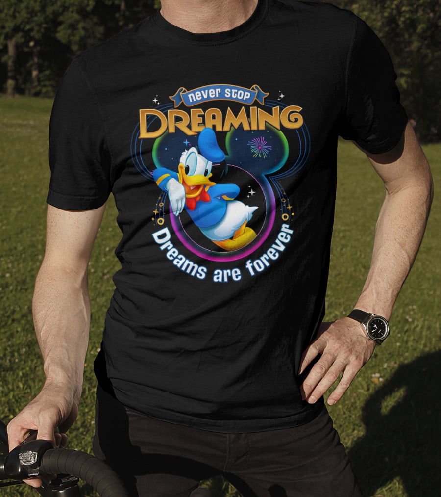 Never Stop Dreaming Dreams Are Forever Donald T-Shirt