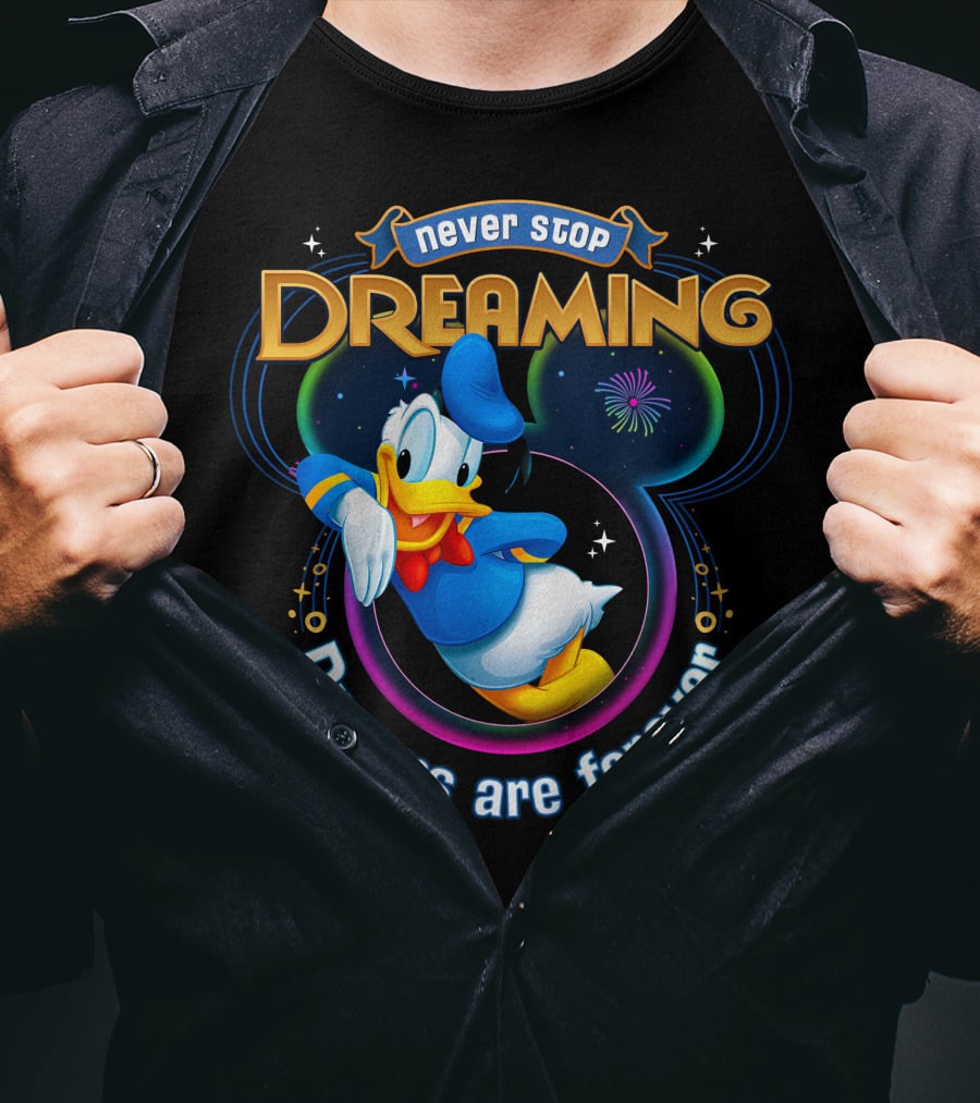 Never Stop Dreaming Dreams Are Forever Donald T-Shirt