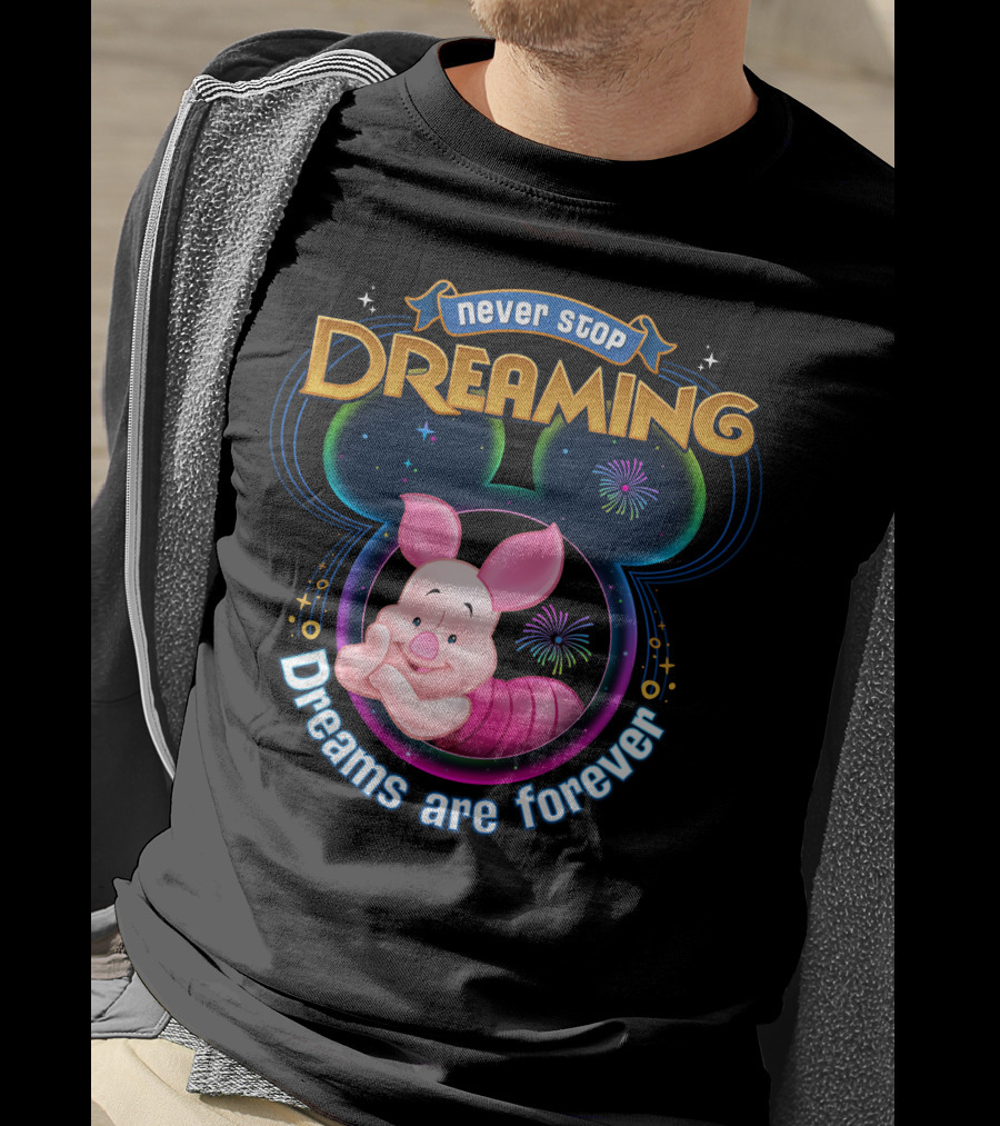 Never Stop Dreaming Dreams Are Forever Piglet T-Shirt
