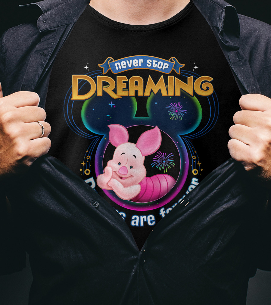 Never Stop Dreaming Dreams Are Forever Piglet T-Shirt
