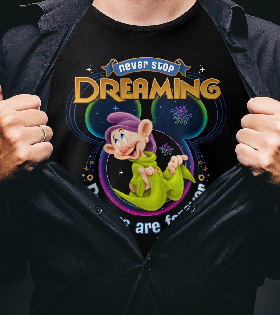 Never Stop Dreaming Dopey Dreams Are Forever T-Shirt