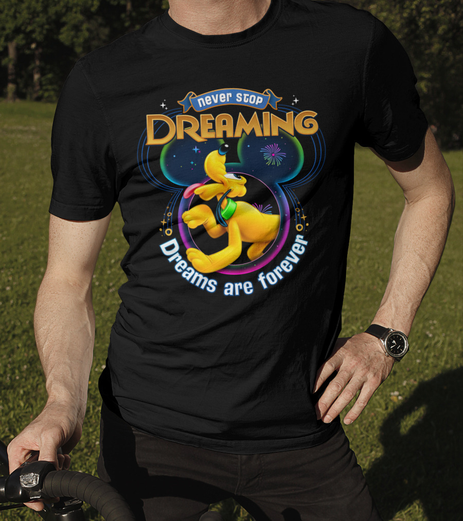 Never Stop Dreaming Dreams Are Forever Pluto Disney T-Shirt