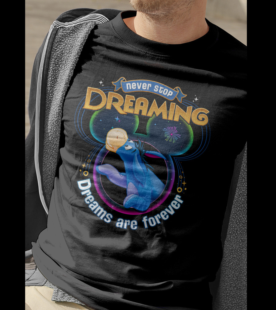 Never Stop Dreaming Eeyore Dreams Are Forever T-Shirt