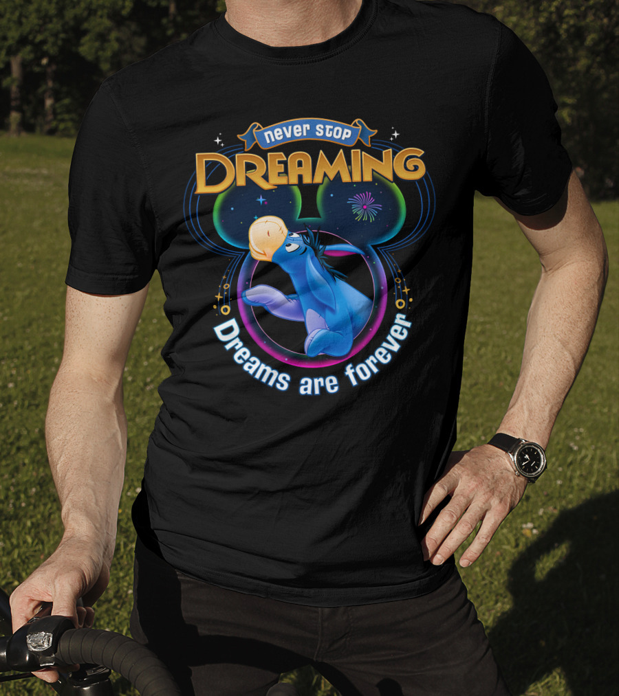 Never Stop Dreaming Eeyore Dreams Are Forever T-Shirt