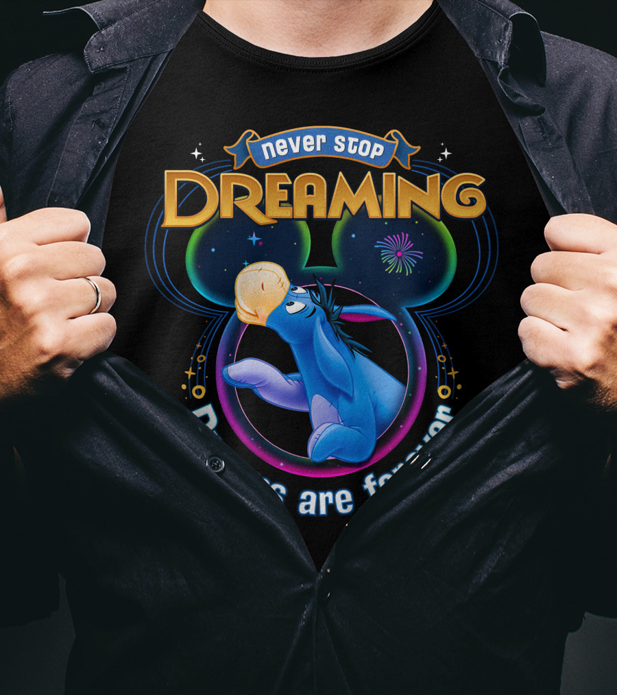 Never Stop Dreaming Eeyore Dreams Are Forever T-Shirt