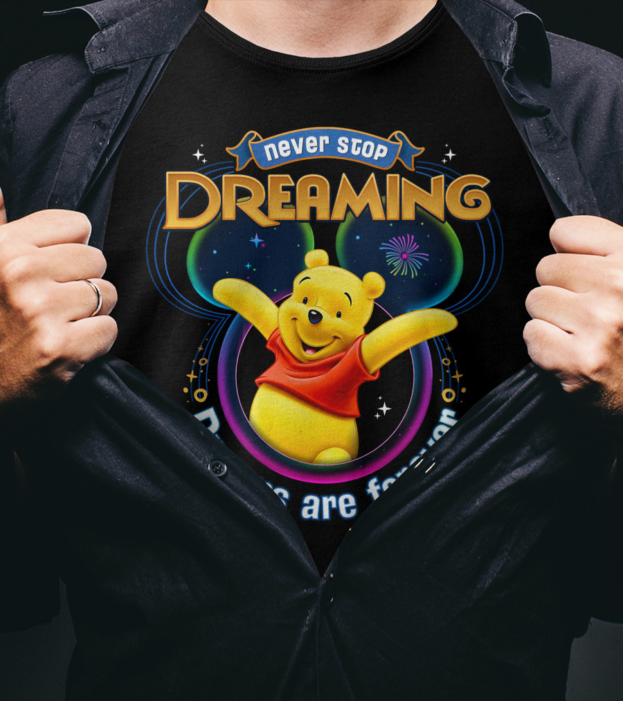 Never Stop Dreaming Pooh Dreams Are Forever T-Shirt