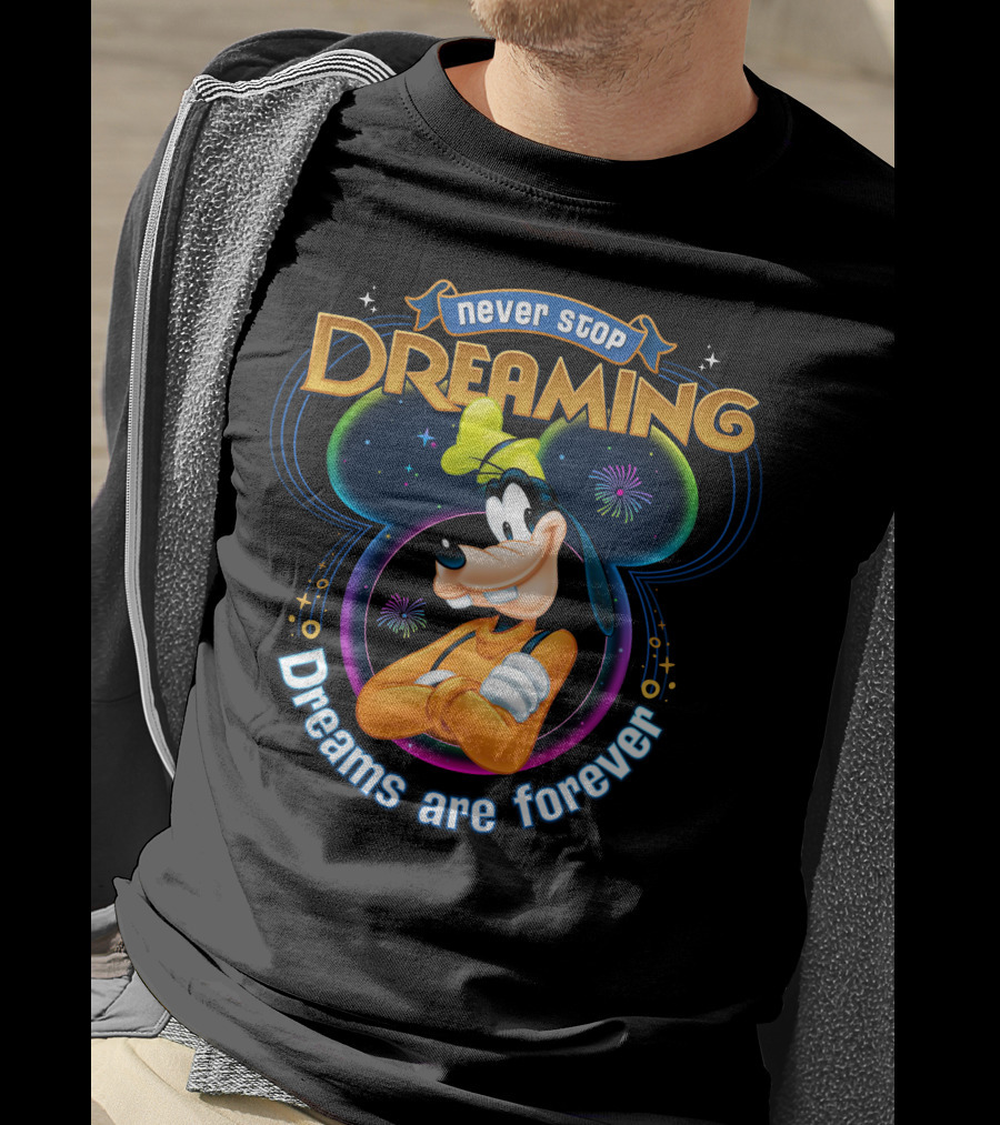 Never Stop Dreaming Dreams Are Forever Goofy T-Shirt
