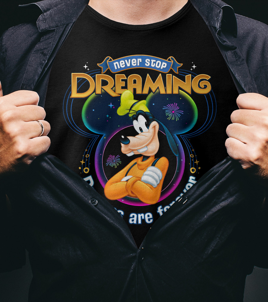 Never Stop Dreaming Dreams Are Forever Goofy T-Shirt