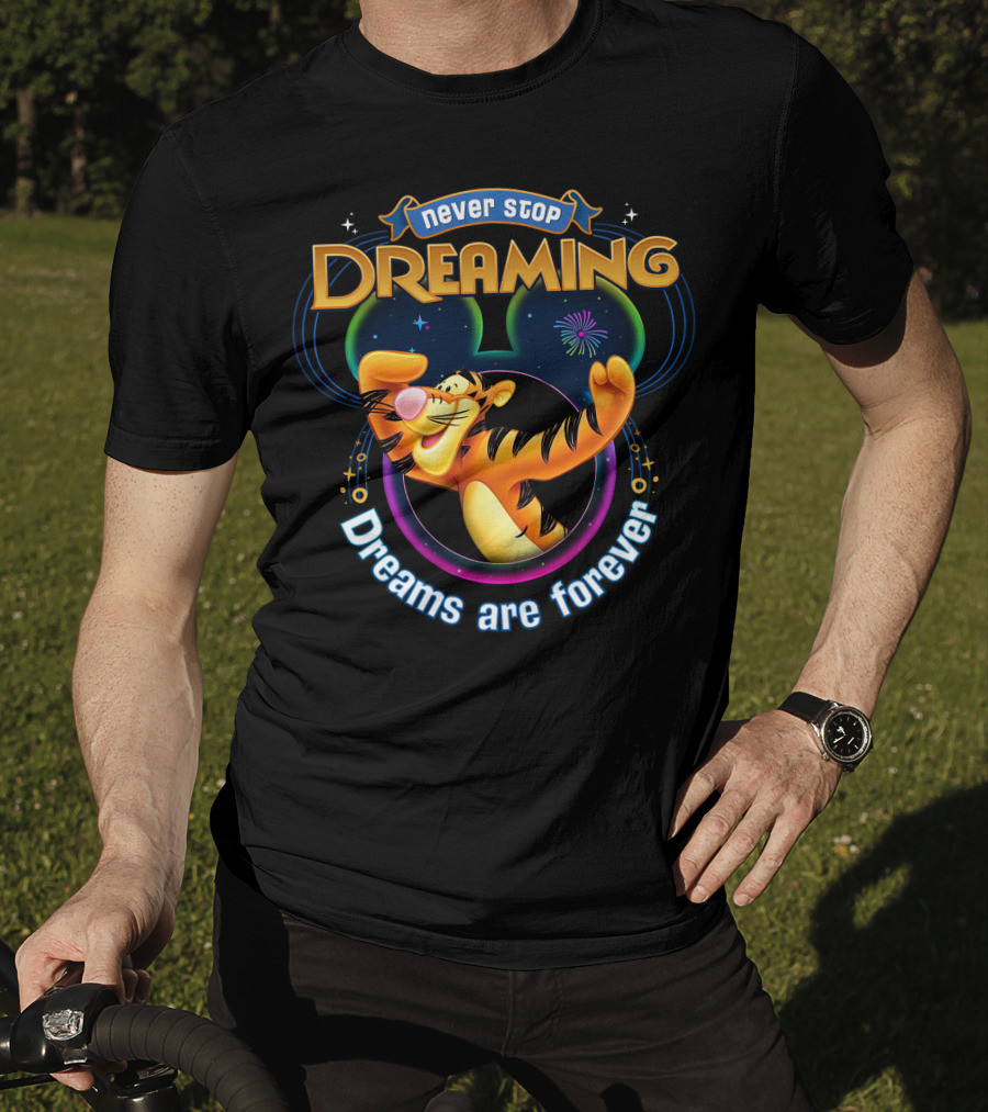 Never Stop Dreaming Tigger Dreams Are Forever T-Shirt