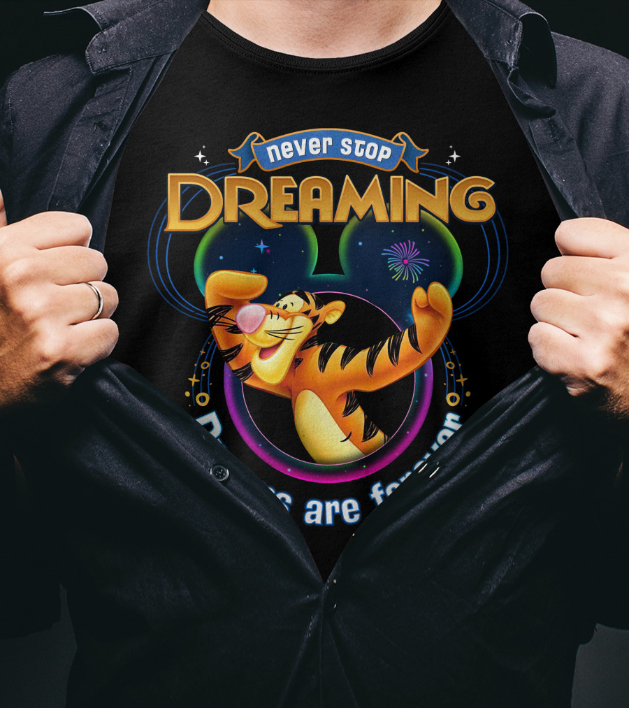 Never Stop Dreaming Tigger Dreams Are Forever T-Shirt