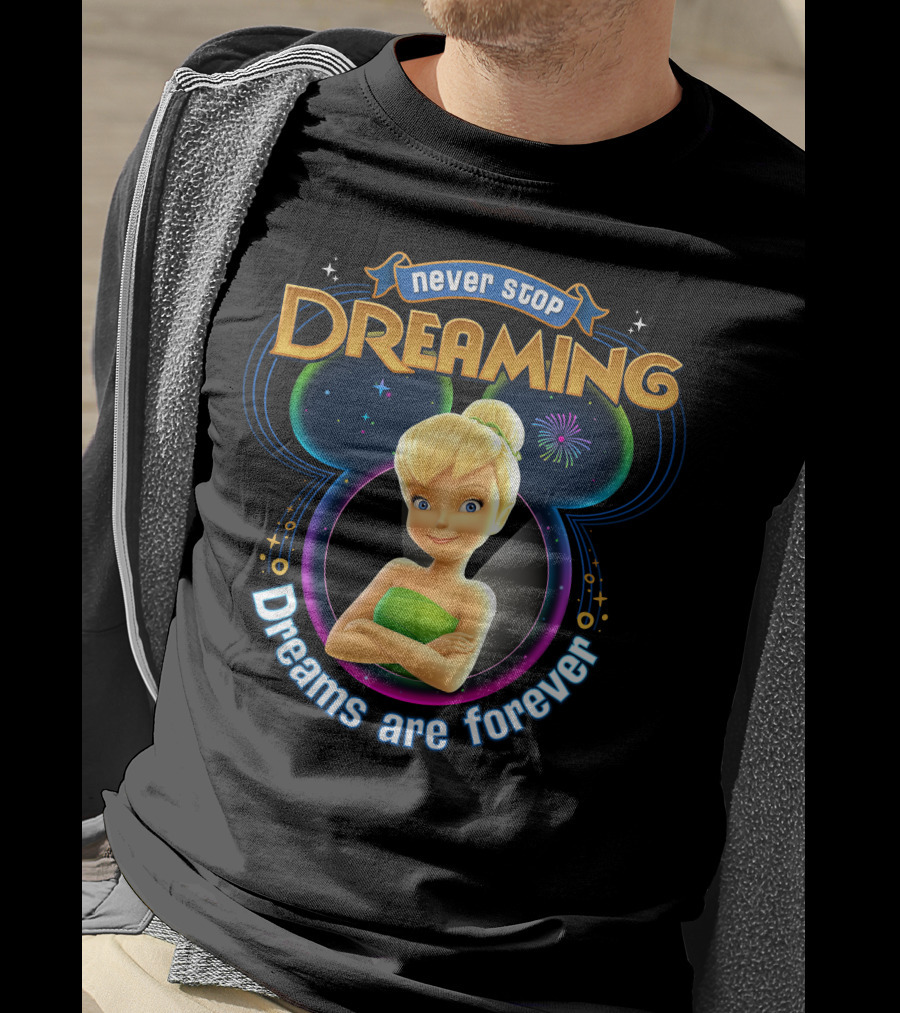 Never Stop Dreaming Tinker Bell Dreams Are Forever T-Shirt