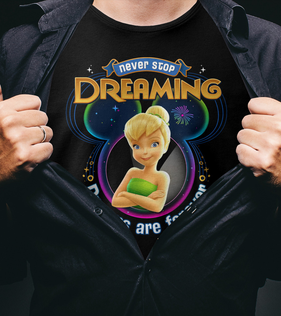 Never Stop Dreaming Tinker Bell Dreams Are Forever T-Shirt