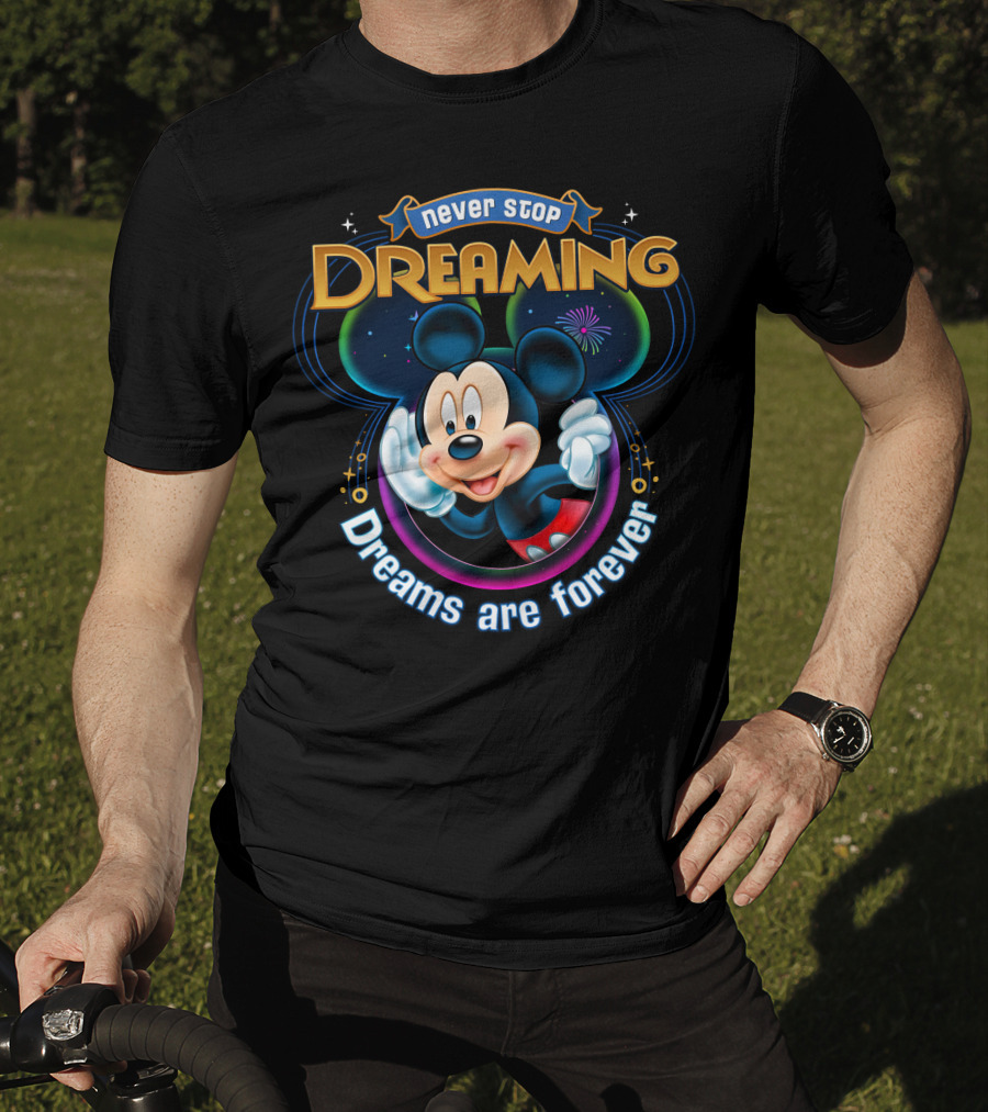 Disney Mickey Never Stop Dreaming Dreams Are Forever T-Shirt