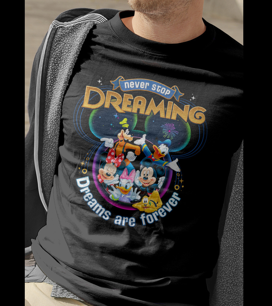 Never Stop Dreaming Dreams Are Forever Mickey And Friends T-Shirt