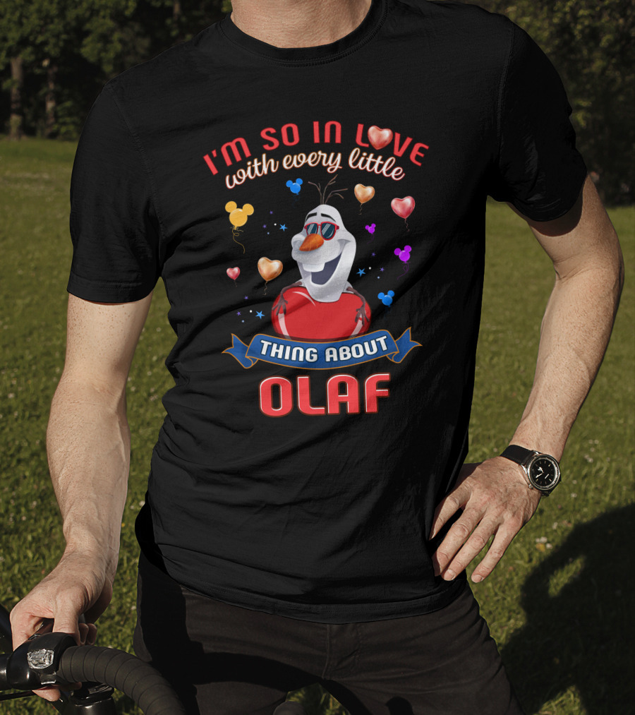 I'm So In Love With Every Little Thing About Olaf T-Shirt