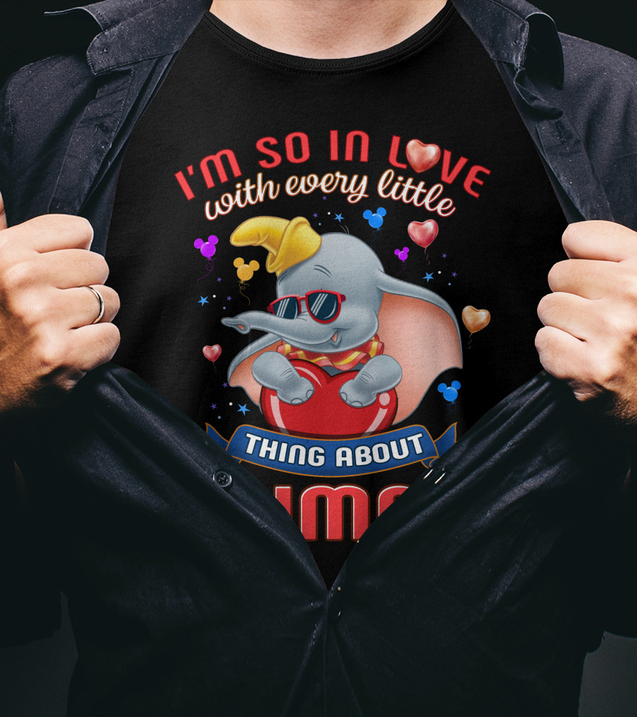 I'm So In Love With Every Little Thing About Dumbo T-Shirt