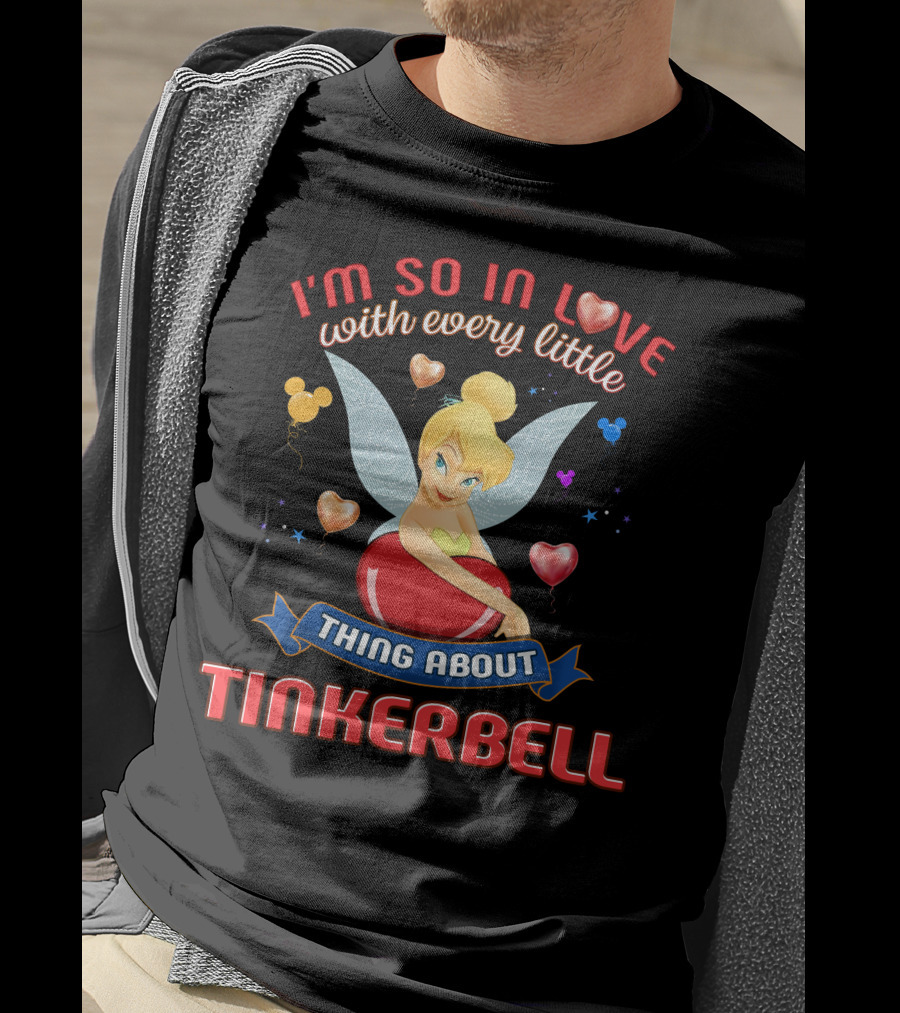 I'm So In Love With Every Little Thing About Tinkerbell T-Shirt