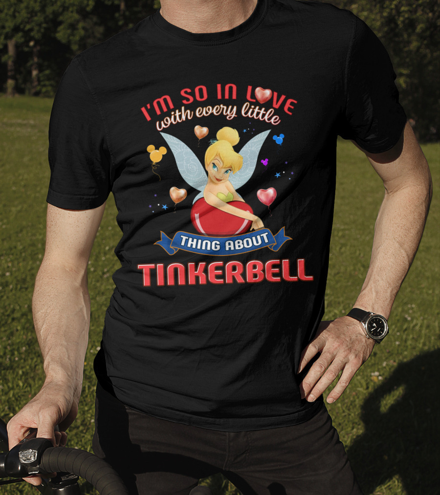 I'm So In Love With Every Little Thing About Tinkerbell T-Shirt