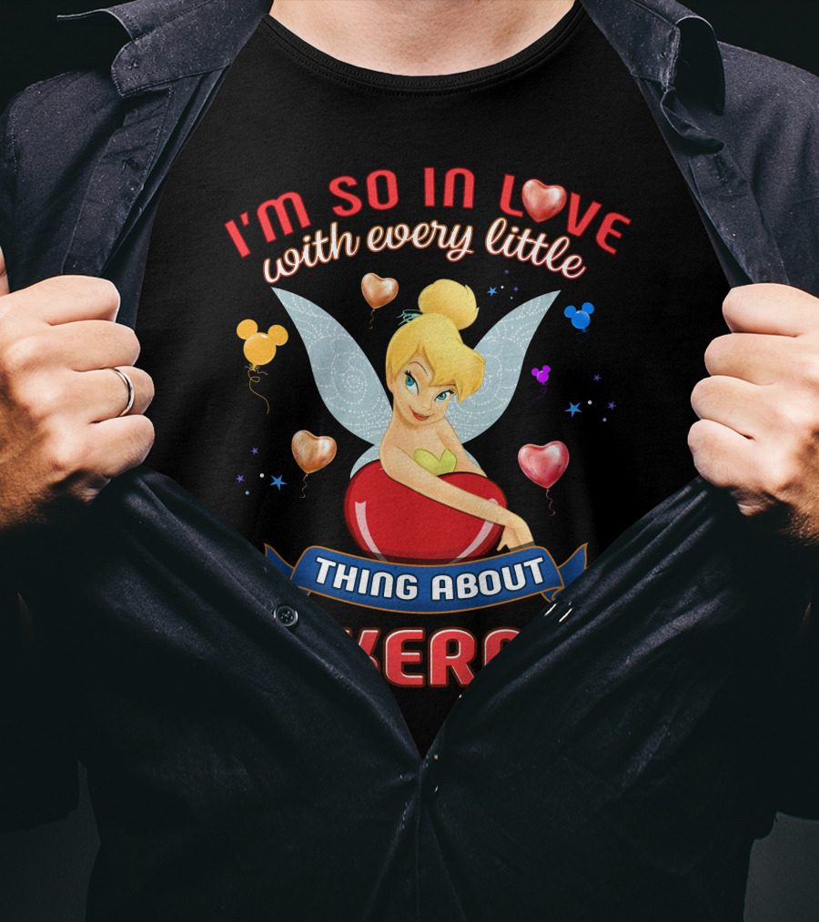I'm So In Love With Every Little Thing About Tinkerbell T-Shirt