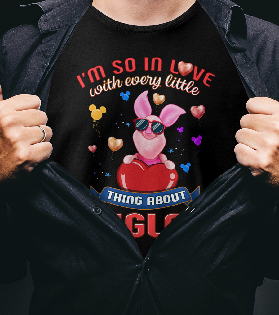 I'm So In Love With Every Little Thing About Piglet T-Shirt