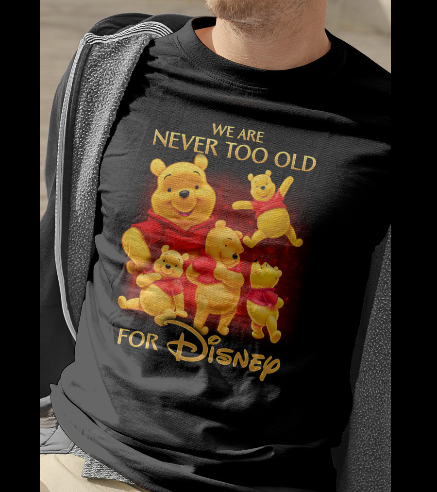 We Are Never Too Old For Disney Pooh T-Shirt
