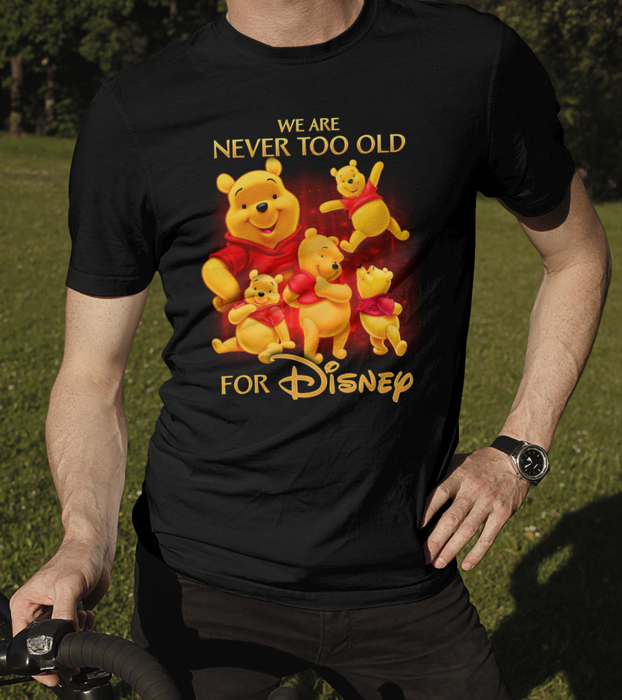 We Are Never Too Old For Disney Pooh T-Shirt