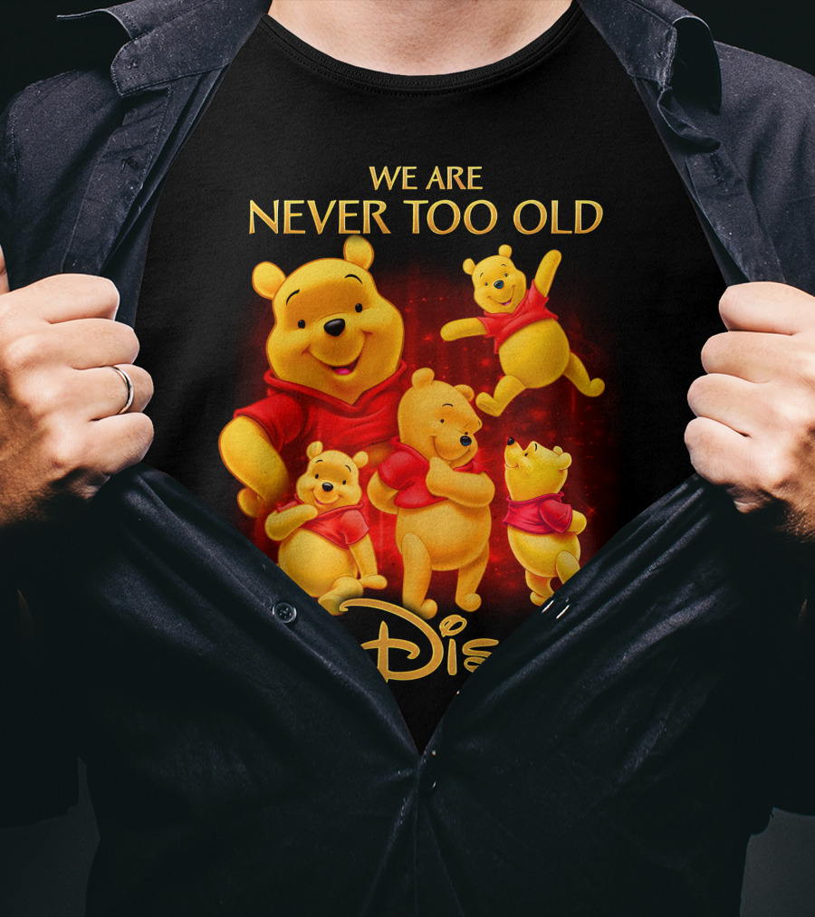 We Are Never Too Old For Disney Pooh T-Shirt