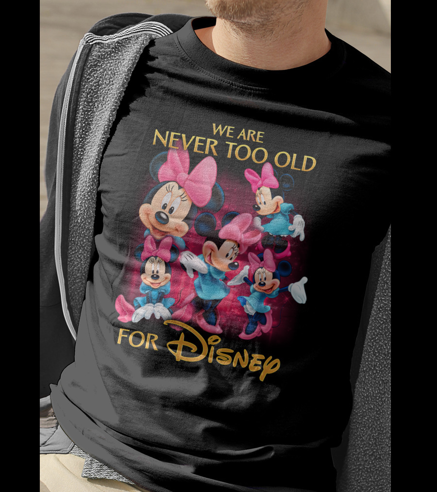 We Are Never Too Old For Disney Minnie T-Shirt