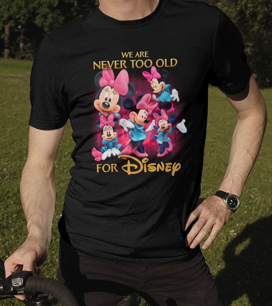 We Are Never Too Old For Disney Minnie T-Shirt