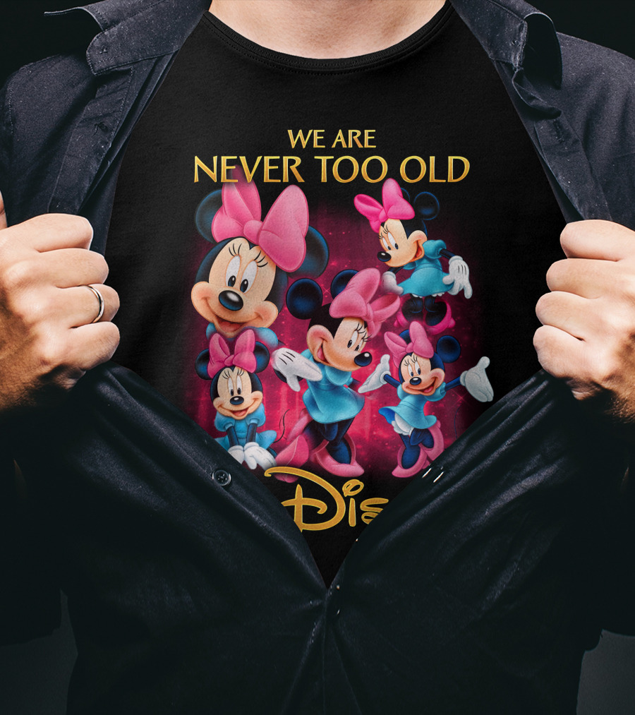 We Are Never Too Old For Disney Minnie T-Shirt