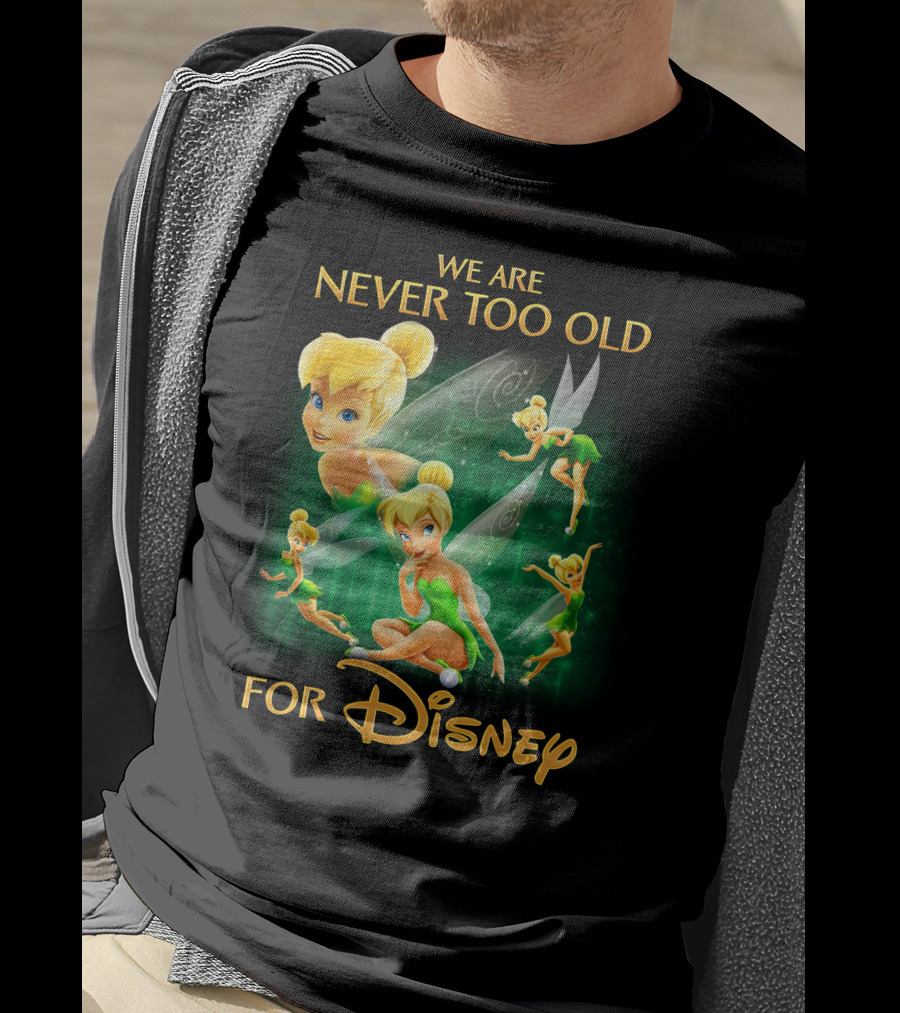 We Are Never Too Old For Disney Tinkerbell T-Shirt