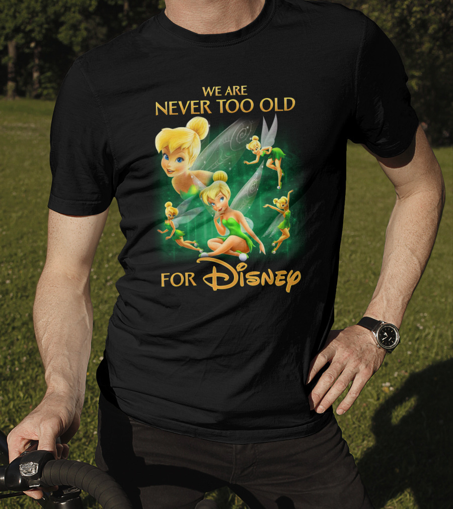 We Are Never Too Old For Disney Tinkerbell T-Shirt