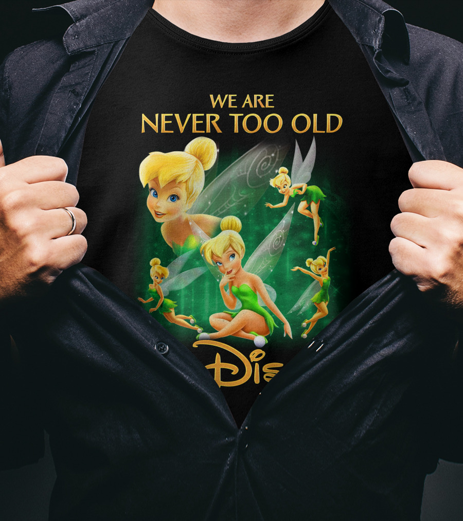 We Are Never Too Old For Disney Tinkerbell T-Shirt