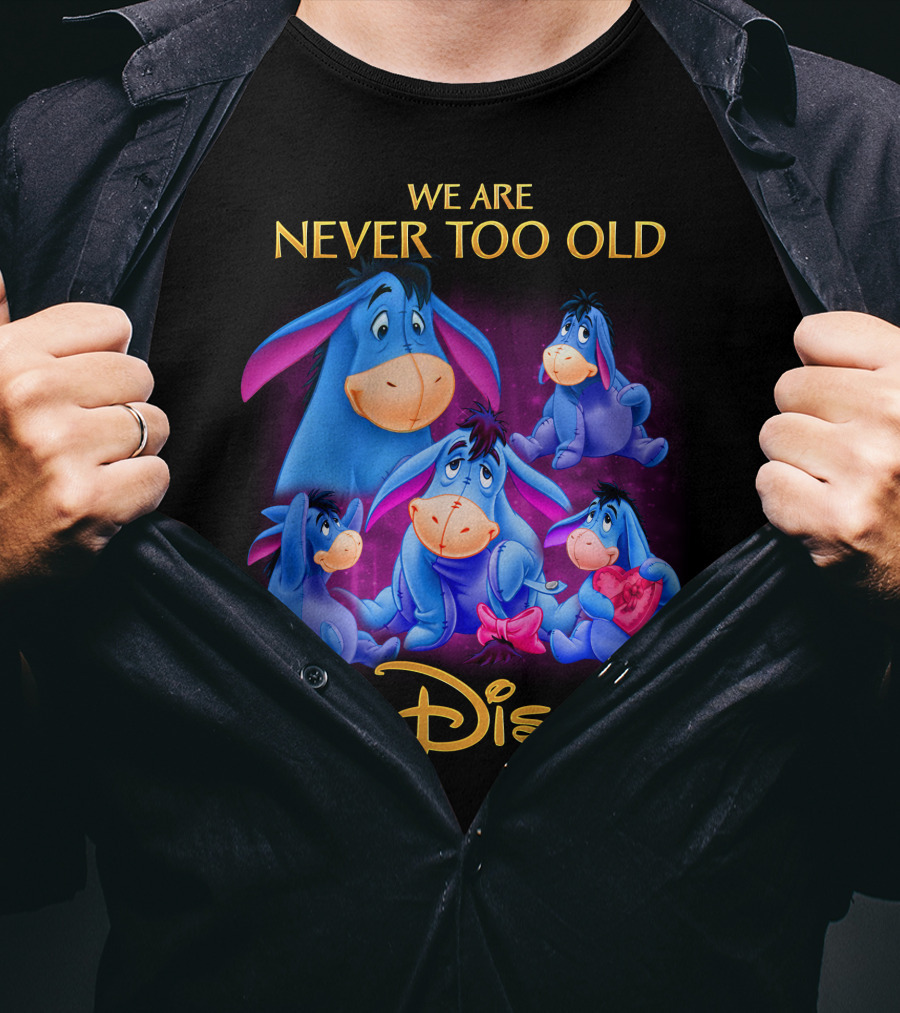 We Are Never Too Old For Disney Eeyore Collection T-Shirt