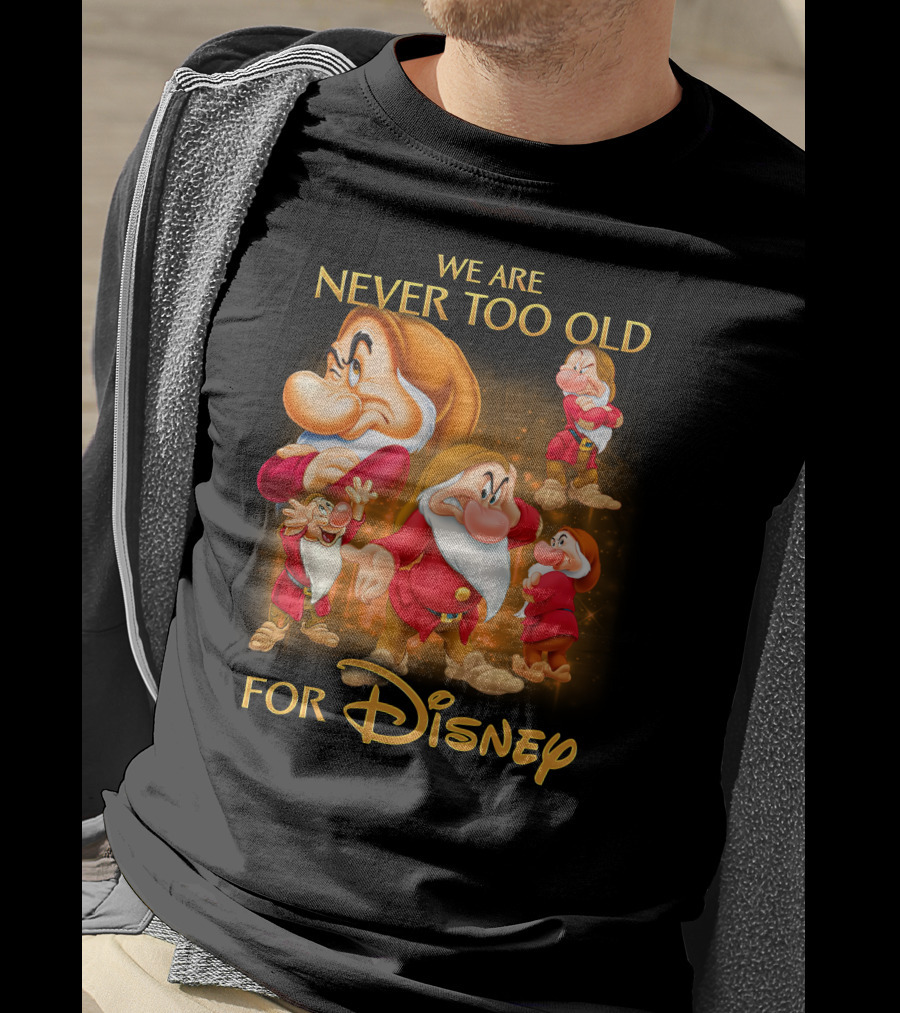 We Are Never Too Old For Disney Grumpy T-Shirt