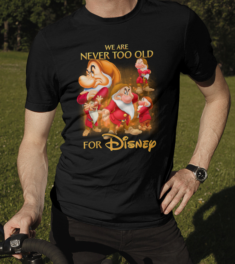 We Are Never Too Old For Disney Grumpy T-Shirt