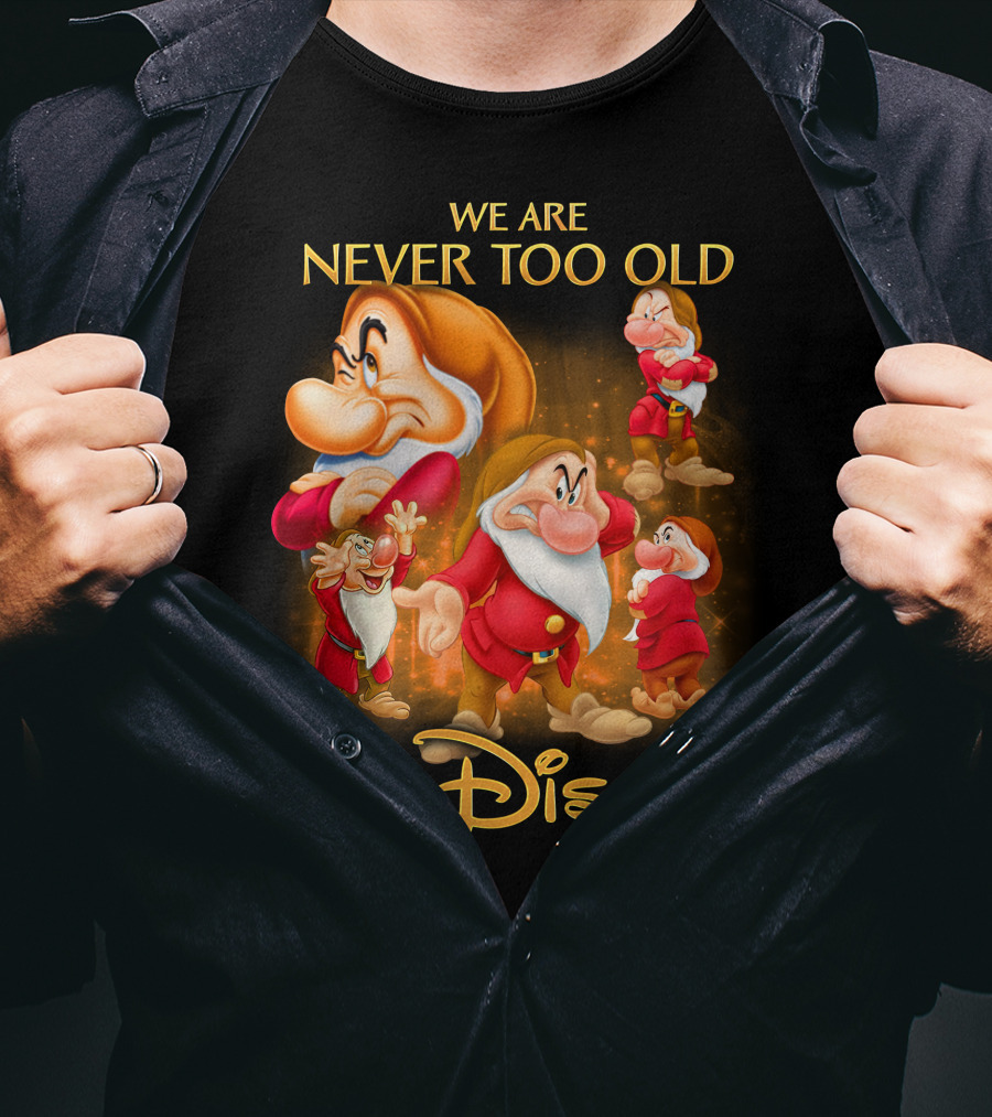 We Are Never Too Old For Disney Grumpy T-Shirt