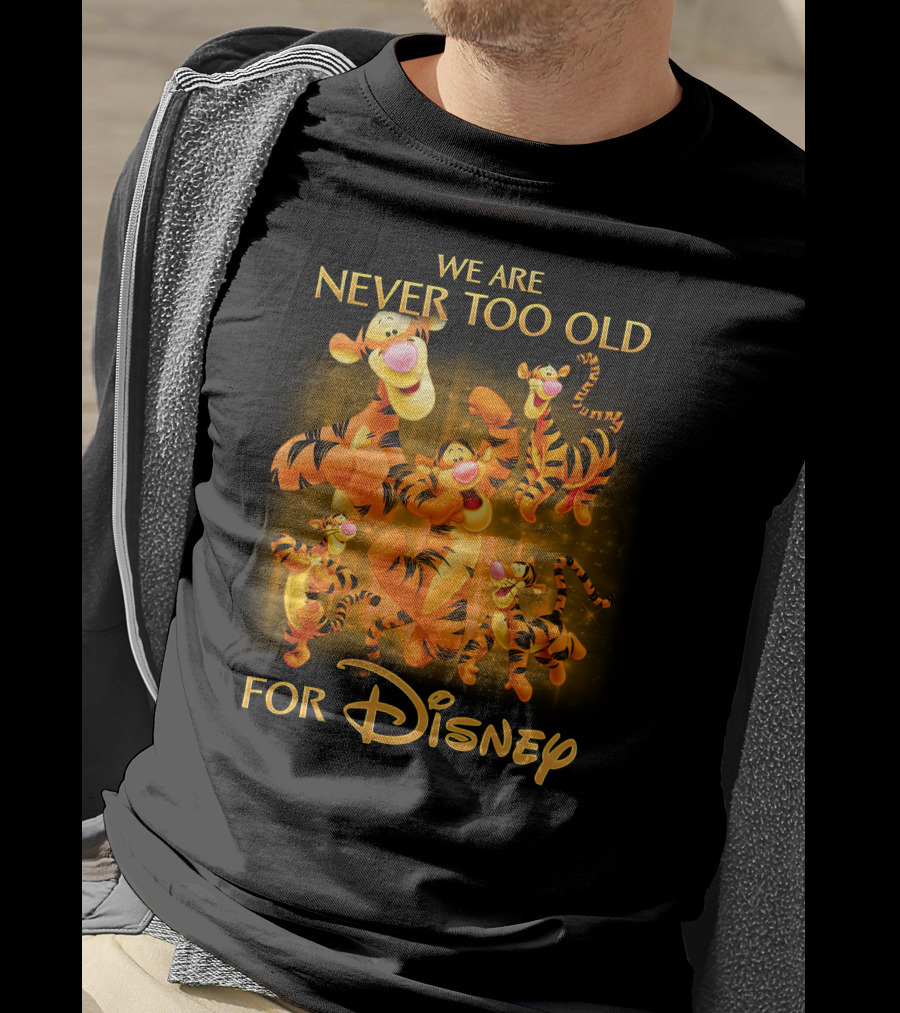 We Are Never Too Old For Disney Tigger T-Shirt