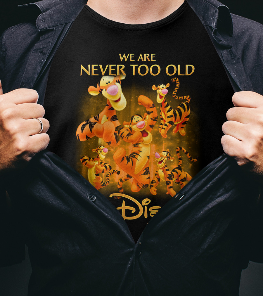 We Are Never Too Old For Disney Tigger T-Shirt