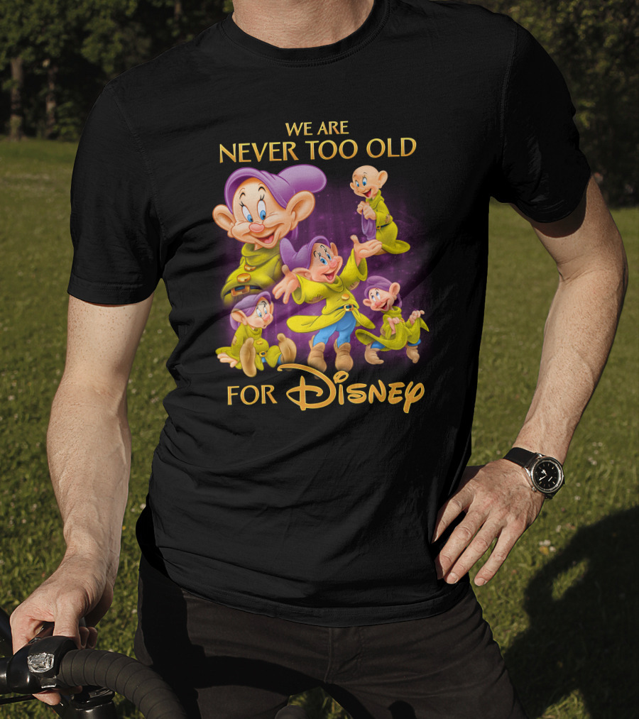 We Are Never Too Old For Disney Dopey T-Shirt