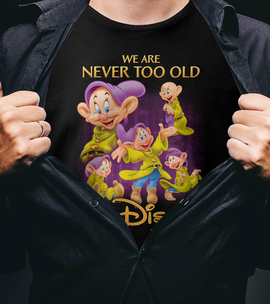 We Are Never Too Old For Disney Dopey T-Shirt
