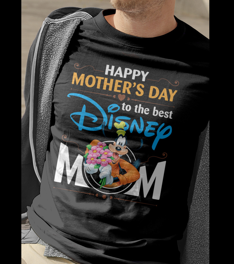 Happy Mother's Day To The Best Disney Mom Goofy T-Shirt