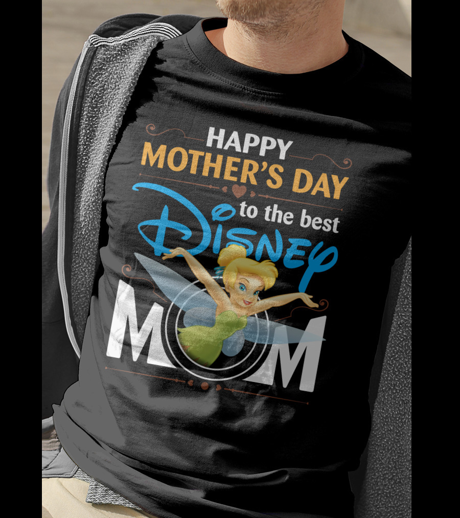 Happy Mother's Day To The Best Disney Mom Tinker Bell T-Shirt