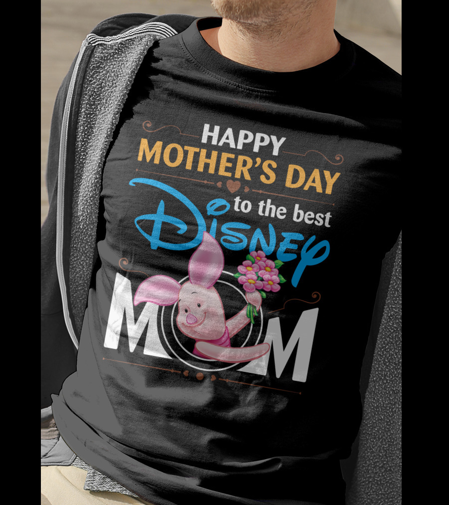 Happy Mother's Day To The Best Disney Mom Piglet T-Shirt