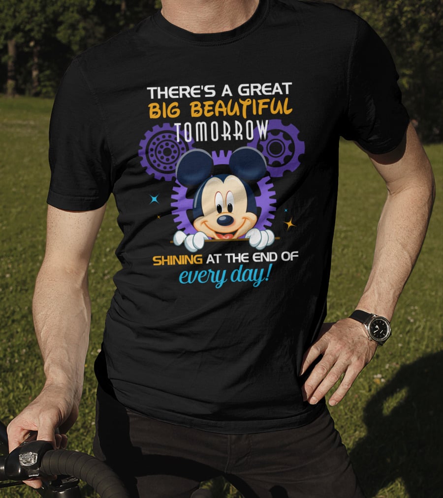 There's A Great Big Beautiful Tomorrow Shining At The End Of Every Day Mickey T-Shirt