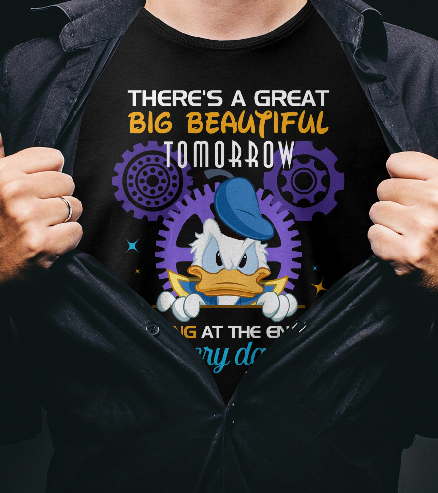 There's A Great Big Beautiful Tomorrow Shining At The End Of Every Day Donald Duck T-Shirt