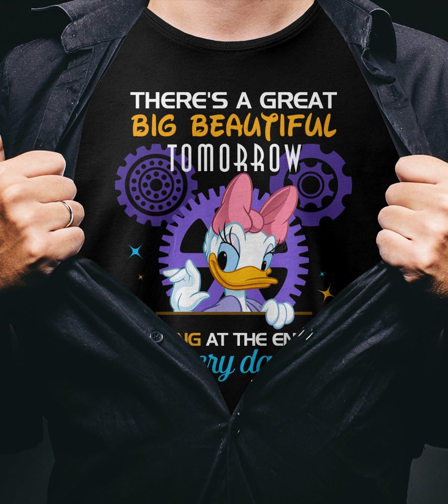 There's A Great Big Beautiful Tomorrow Shining At The End Of Every Day Daisy T-Shirt
