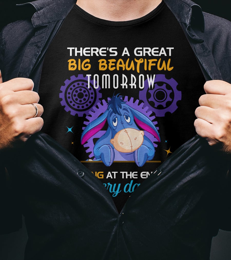 There's A Great Big Beautiful Tomorrow Shining At The End Of Every Day Eeyore T-Shirt