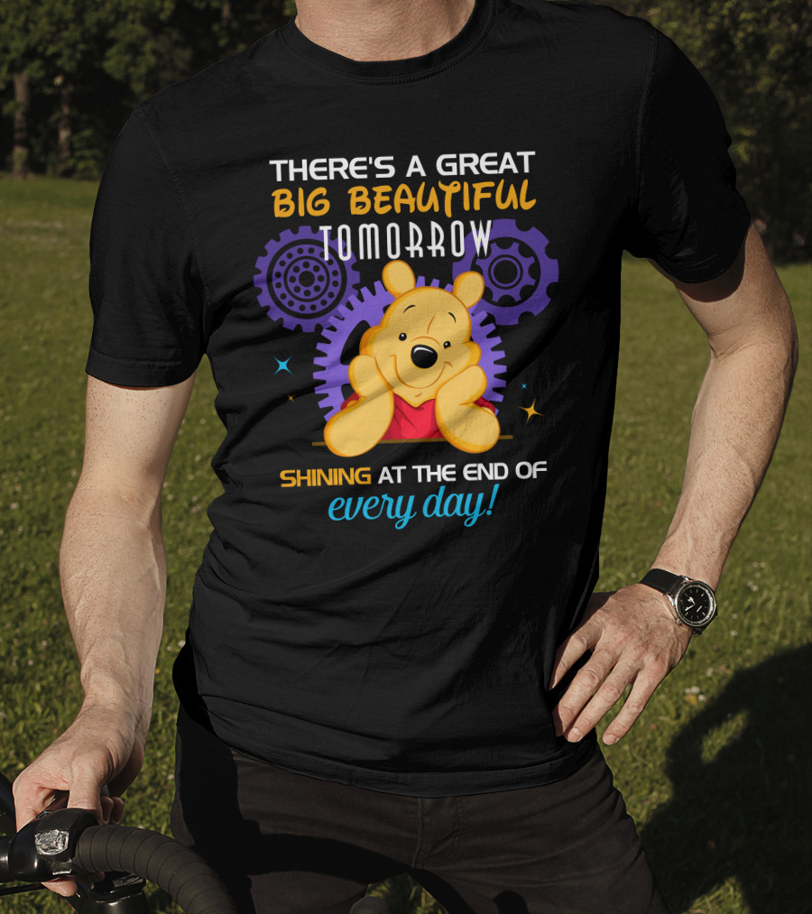 There's A Great Big Beautiful Tomorrow Shining At The End Of Every Day Pooh T-Shirt